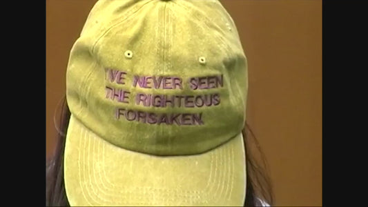 "I'VE NEVER SEEN THE RIGHTEOUS FORSAKEN." - hat